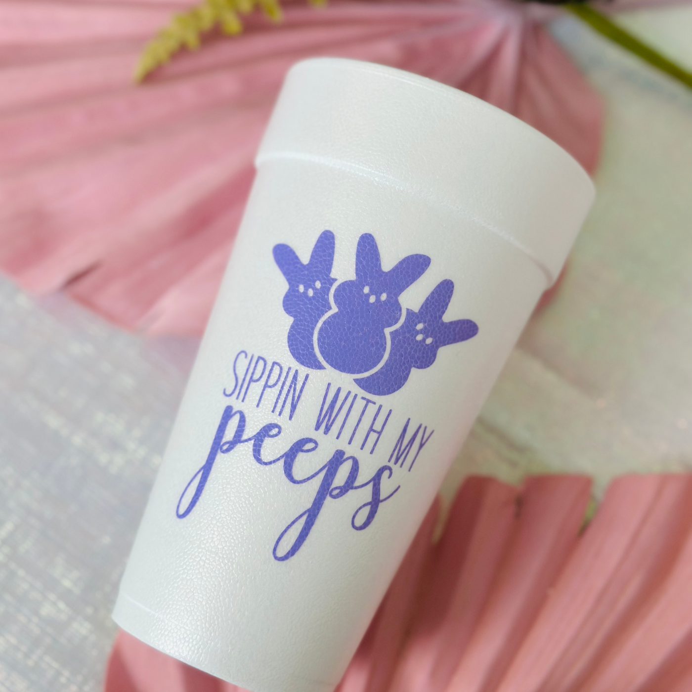 Sippin' With My Peeps Foam Cups